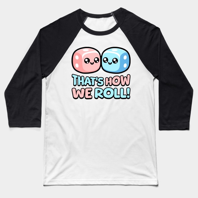 That's How We Roll! Cute Die Pun Baseball T-Shirt by Cute And Punny